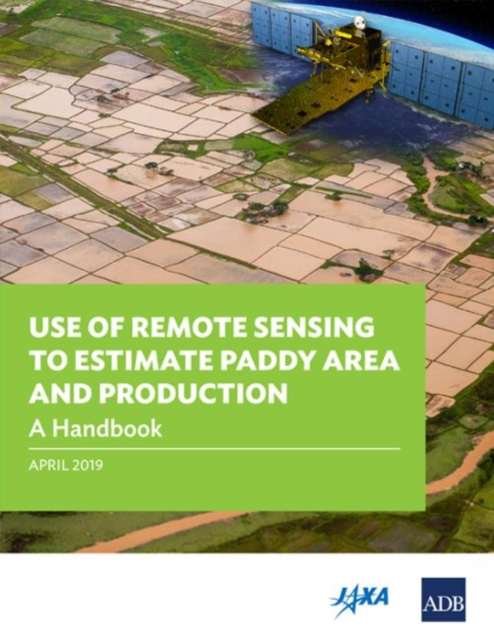 Use of Remote Sensing to Estimate Paddy Area and Production : A Handbook, Paperback / softback Book