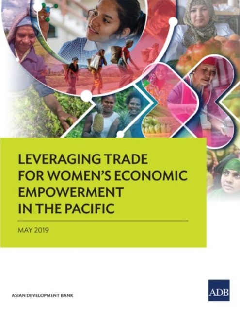 Leveraging Trade for Women’s Economic Empowerment in the Pacific, Paperback / softback Book