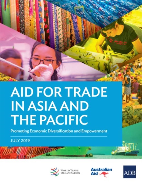 Aid for Trade in Asia and the Pacific : Promoting Economic Diversification and Empowerment, Paperback / softback Book