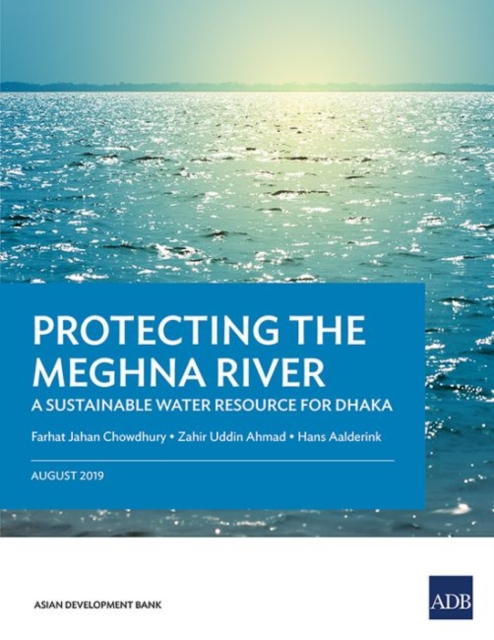 Protecting the Meghna River : A Sustainable Water Resource for Dhaka, Paperback / softback Book