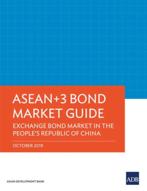 ASEAN+3 Bond Market Guide : Exchange Bond Market in the People's Republic of China, Paperback / softback Book