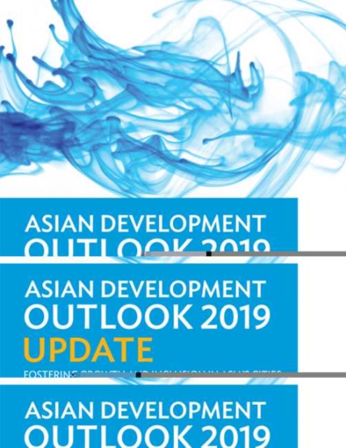 Asian Development Outlook (ADO) 2019 Update : Fostering Growth and Inclusion in Asia's Cities, Paperback / softback Book