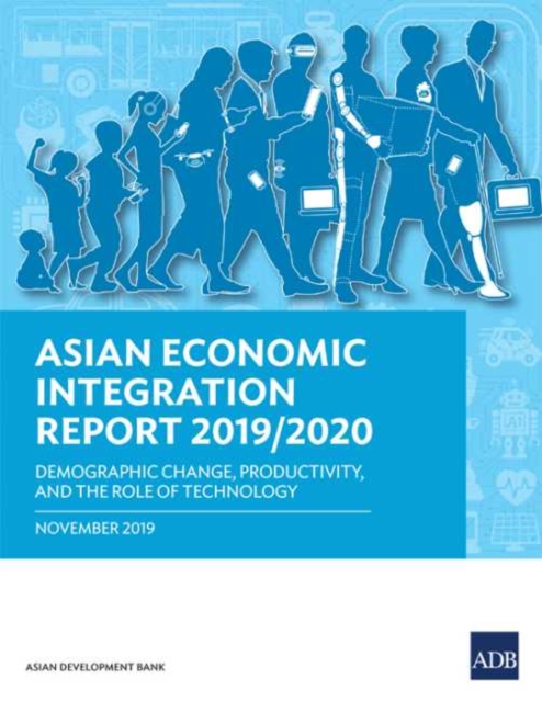 Asian Economic Integration Report 2019/2020 : Demographic Change, Productivity, and the Role of Technology, Paperback / softback Book