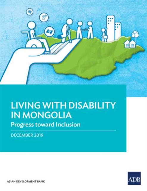 Living with Disability In Mongolia : Progress Toward Inclusion, Paperback / softback Book