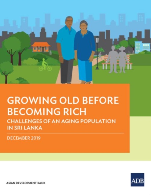 Growing Old Before Becoming Rich : Challenges of An Aging Population in Sri Lanka, Paperback / softback Book