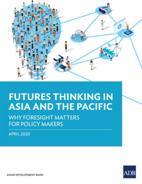 Futures Thinking in Asia and the Pacific : Why Foresight Matters for Policy Makers, Paperback / softback Book