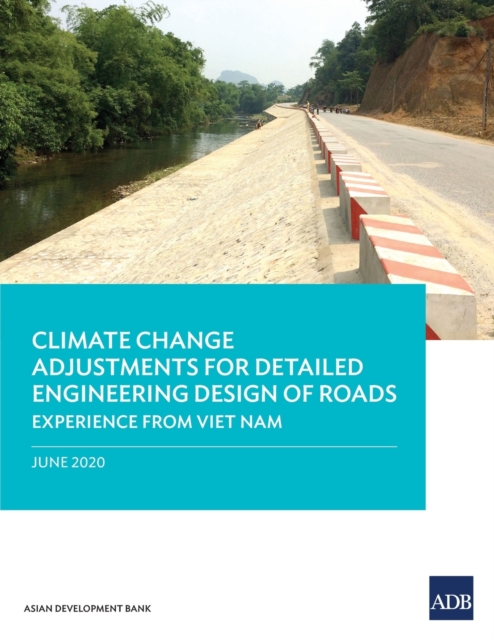 Climate Change Adjustments for Detailed Engineering Design of Roads : Experience from Viet Nam, Paperback / softback Book