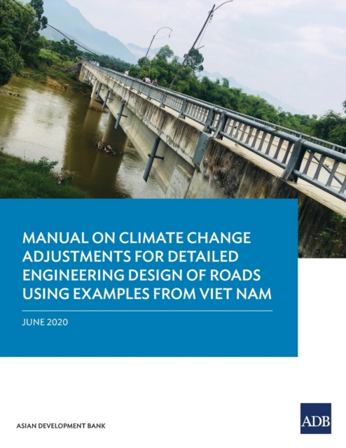 Manual on Climate Change Adjustments for Detailed Engineering Design of Roads Using Examples from Viet Nam, Paperback / softback Book