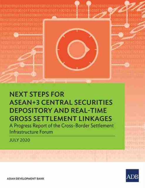 Next Steps for ASEAN+3 Central Securities Depository and Real-Time Gross Settlement Linkages : A Progress Report of the Cross-Border Settlement Infrastructure Forum, Paperback / softback Book