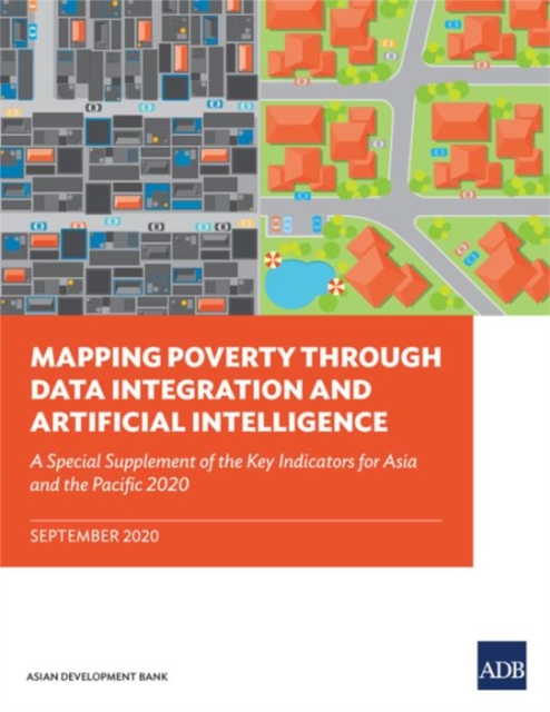 Mapping Poverty through Data Integration and Artificial Intelligence : A Special Supplement of the Key Indicators for Asia and the Pacific, Paperback / softback Book