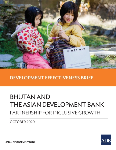 Bhutan and the Asian Development Bank - Partnership for Inclusive Growth : Development Effectiveness Brief, Paperback / softback Book