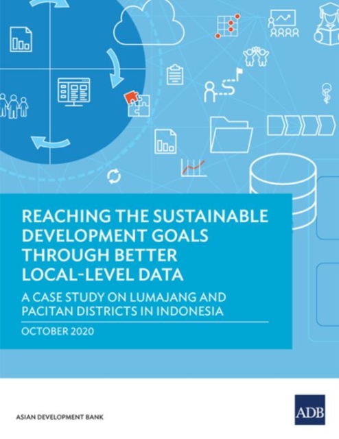 Reaching the Sustainable Development Goals through Better Local-Level Data : A Case Study of Lumajang and Pacitan Districts in Indonesia, Paperback / softback Book