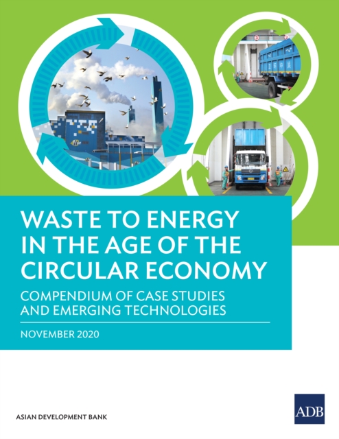 Waste to Energy in the Age of the Circular Economy : Compendium of Case Studies and Emerging Technologies, EPUB eBook