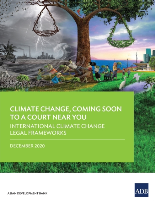 Climate Change, Coming Soon to a Court Near You : International Climate Change Legal Frameworks, Paperback / softback Book