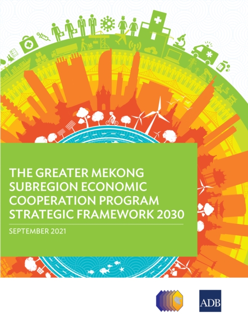 The Greater Mekong Subregion Economic Cooperation Program Strategic Framework 2030, EPUB eBook