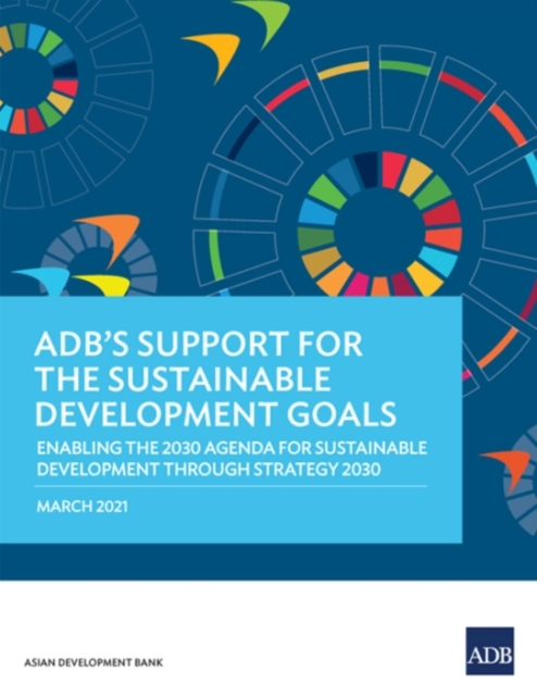 ADB's Support for the Sustainable Development Goals : Enabling the 2030 Agenda for Sustainable Development through Strategy 2030, Paperback / softback Book
