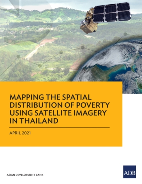 Mapping the Spatial Distribution of Poverty Using Satellite Imagery in Thailand, Paperback / softback Book