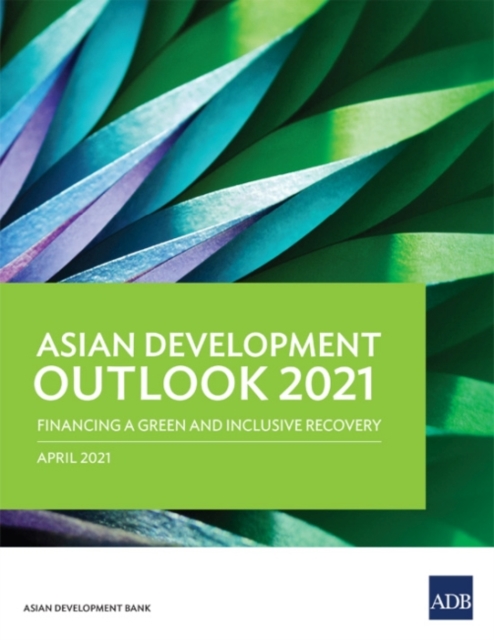Asian Development Outlook (ADO) 2021 : Financing a Green and Inclusive Recovery, Paperback / softback Book