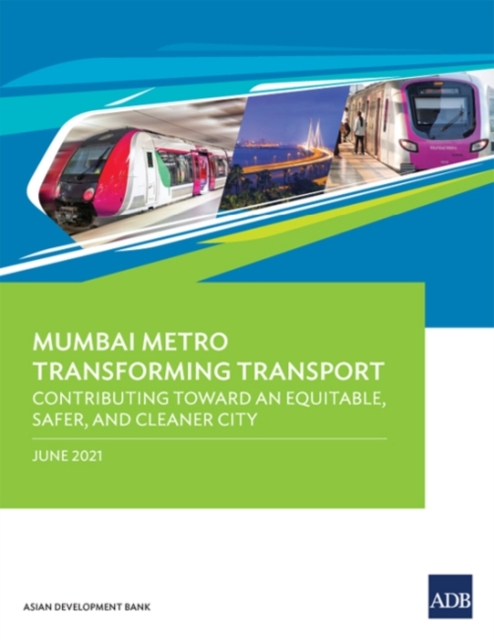 Mumbai Metro Transforming Transport : Contributing Toward an Equitable, Safer, and Cleaner City, Paperback / softback Book