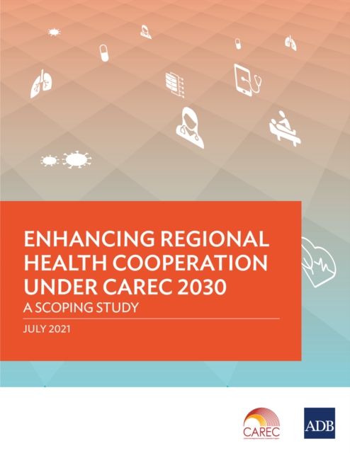 Enhancing Regional Health Cooperation under CAREC 2030 : A Scoping Study, EPUB eBook