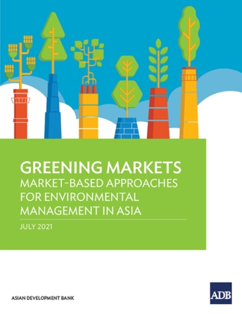 Greening Markets : Market-Based Approaches for Environmental Management in Asia, Paperback / softback Book
