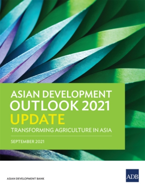 Asian Development Outlook (ADO) 2021 Update : Transforming Agriculture in Asia, Paperback / softback Book