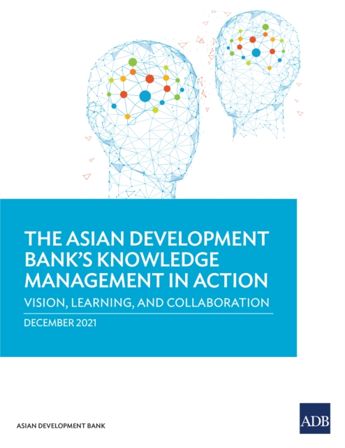 The Asian Development Bank's Knowledge Management in Action : Vision, Learning, and Collaboration, EPUB eBook