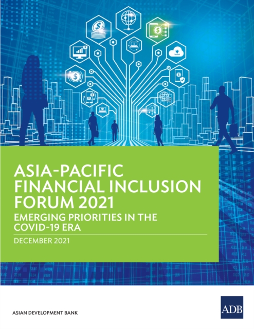 Asia-Pacific Financial Inclusion Forum 2021 : Emerging Priorities in the COVID-19 Era, EPUB eBook