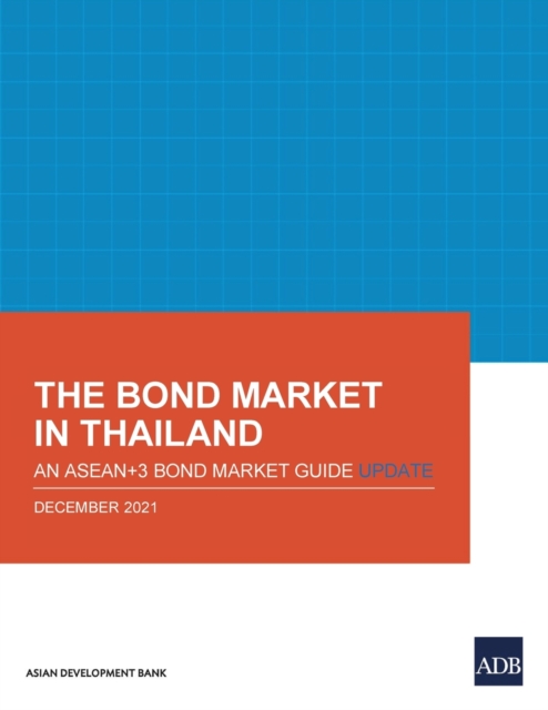 The Bond Market in Thailand : An ASEAN+3 Bond Market Guide Update, Paperback / softback Book