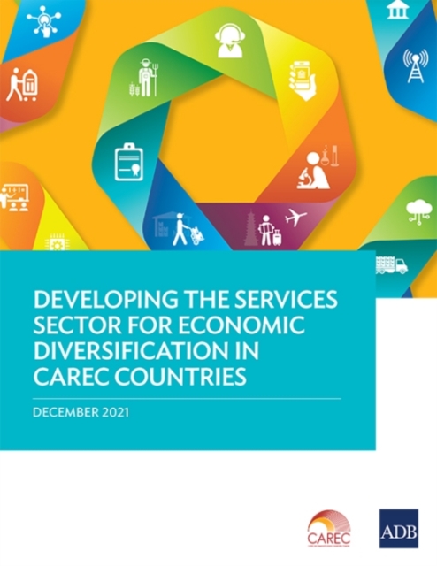 Developing the Services Sector for Economic Diversification in CAREC Countries, Paperback / softback Book