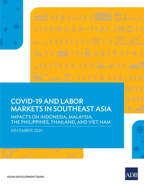 COVID-19 and Labor Markets in Southeast Asia : Impacts on Indonesia, Malaysia, the Philippines, Thailand, and Viet Nam, EPUB eBook