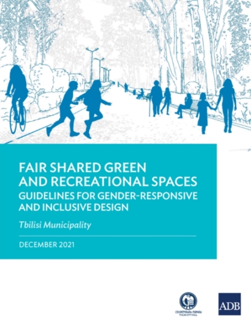 Fair Shared Green and Recreational Spaces : Guidelines for Gender-Responsive and Inclusive Design: Tbilisi Municipality, Paperback / softback Book