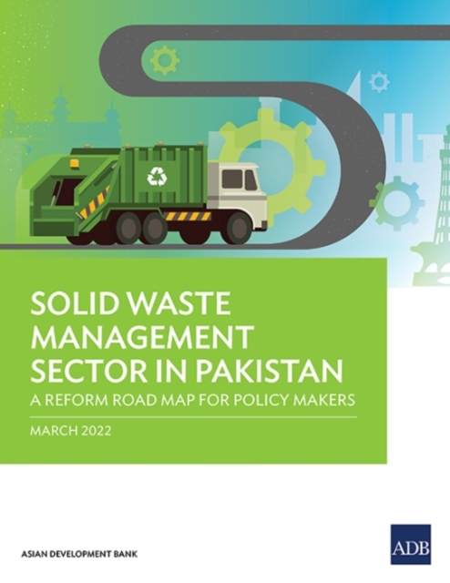 Solid Waste Management Sector in Pakistan : A Reform Road Map for Policy Makers, Paperback / softback Book