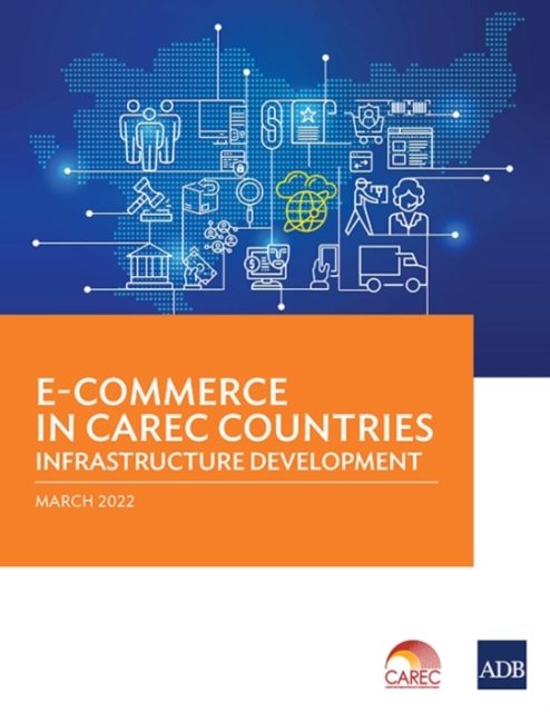 E-Commerce in CAREC Countries : Infrastructure Development, Paperback / softback Book
