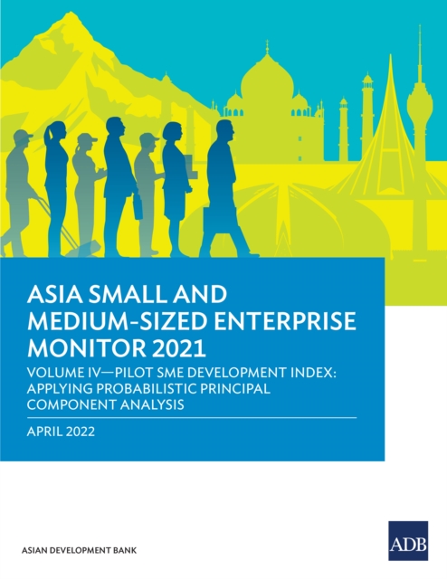 Asia Small and Medium-Sized Enterprise Monitor 2021 Volume IV : Pilot SME Development Index: Applying Probabilistic Principal Component Analysis, EPUB eBook