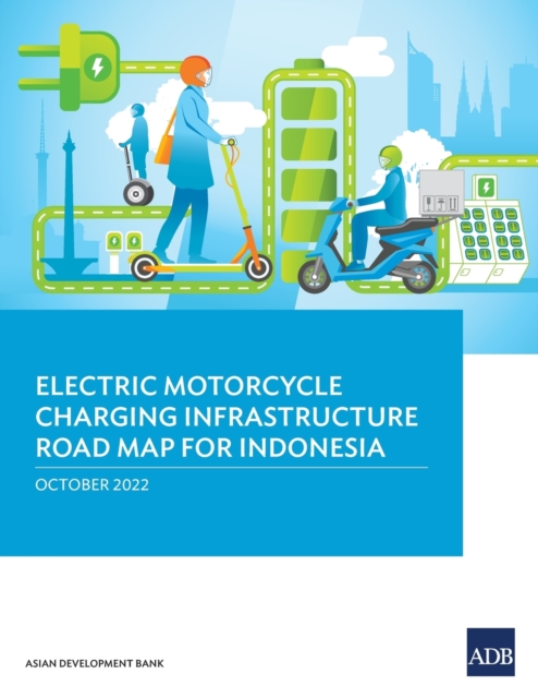 Electric Motorcycle Charging Infrastructure Road Map for Indonesia, Paperback / softback Book