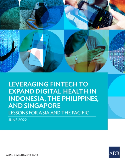 Leveraging Fintech to Expand Digital Health in Indonesia, the Philippines, and Singapore : Lessons for Asia and the Pacific, EPUB eBook