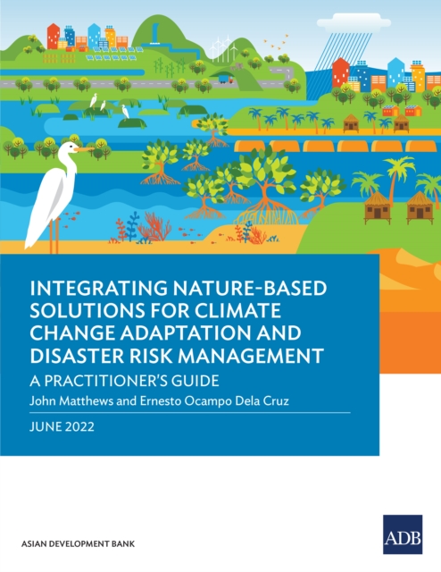 Integrating Nature-Based Solutions for Climate Change Adaptation and Disaster Risk Management : A Practitioner's Guide, EPUB eBook