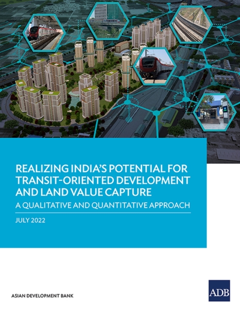 Realizing India's Potential for Transit-Oriented Development and Land Value Capture : A Qualitative and Quantitative Approach, Paperback / softback Book