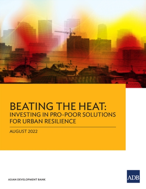 Beating the Heat : Investing in Pro-Poor Solutions for Urban Resilience, Paperback / softback Book