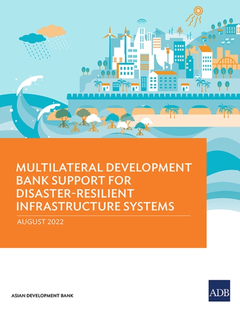 Multilateral Development Bank Support for Disaster-Resilient Infrastructure Systems, Paperback / softback Book
