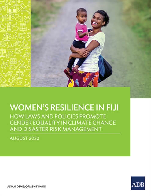 Women's Resilience in Fiji : How Laws and Policies Promote Gender Equality in Climate Change and Disaster Risk Management, Paperback / softback Book
