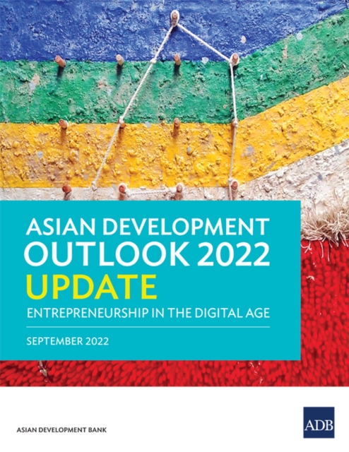 Asian Development Outlook (ADO) 2022 Update : Entrepreneurship in the Digital Age, Paperback / softback Book