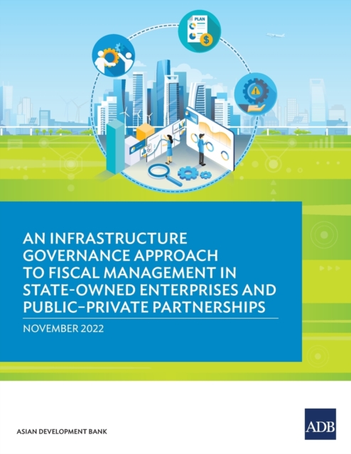 An Infrastructure Governance Approach to Fiscal Management in State-Owned Enterprises and Public-Private Partnerships, Paperback / softback Book