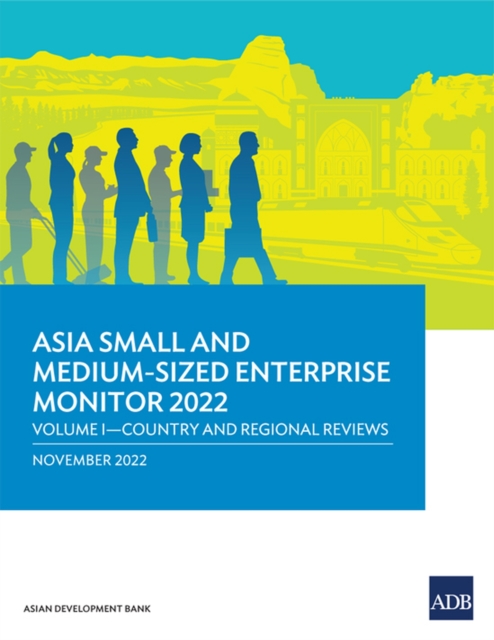 Asia Small and Medium-Sized Enterprise Monitor 2022 : Volume I-Country and Regional Reviews, Paperback / softback Book