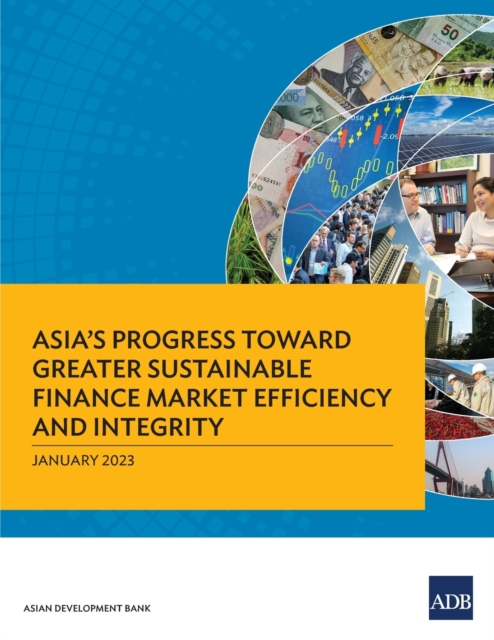 Asia's Progress Toward Greater Sustainable Finance Market Efficiency and Integrity, Paperback / softback Book