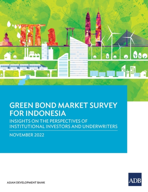 Green Bond Market Survey for Indonesia: Insights on the Perspectives of Institutional Investors and Underwriters, Paperback / softback Book