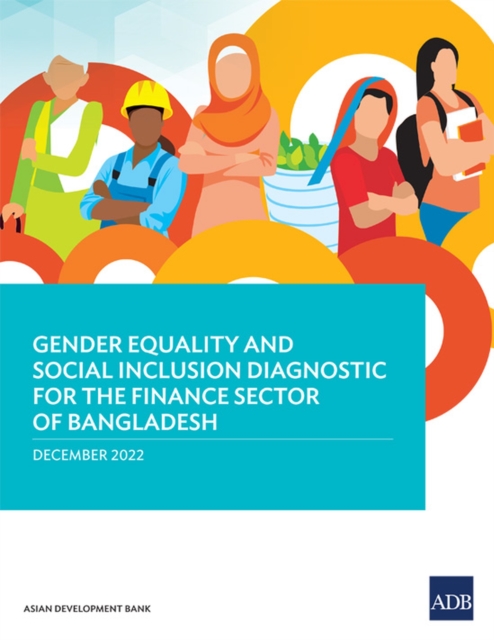 Gender Equality and Social Inclusion Diagnostic for the Finance Sector in Bangladesh, Paperback / softback Book