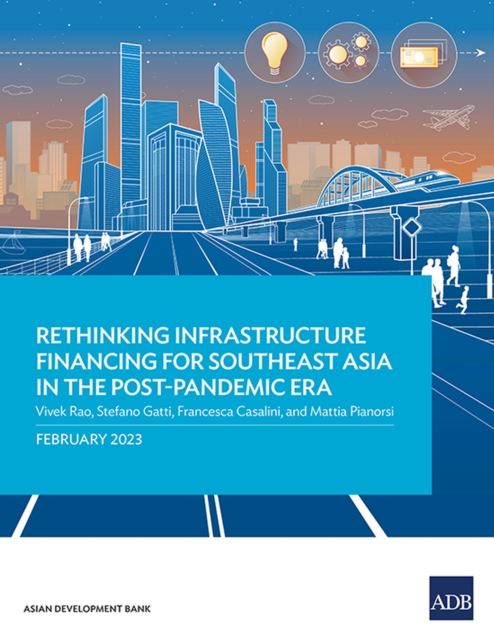 Rethinking Infrastructure Financing for Southeast Asia in the Post-Pandemic Era, Paperback / softback Book