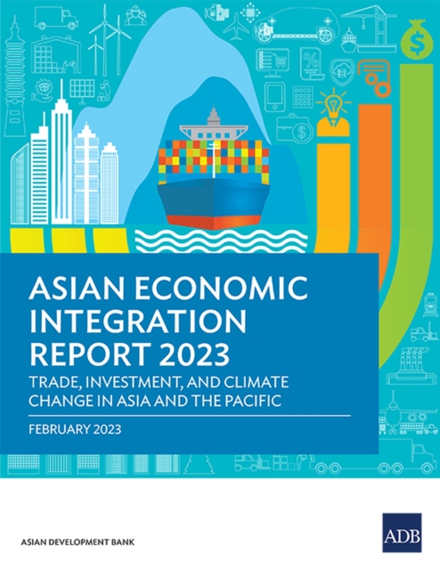 Asian Economic Integration Report 2023 : Trade, Investments, and Climate Change in Asia and the Pacific, Paperback / softback Book